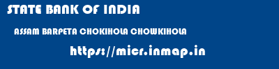STATE BANK OF INDIA  ASSAM BARPETA CHOKIHOLA CHOWKIHOLA  micr code